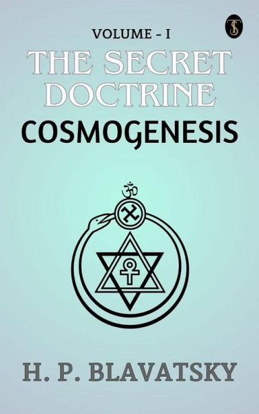 The Secret Doctrine, Volume I. Cosmogenesis (eBook, ePUB)