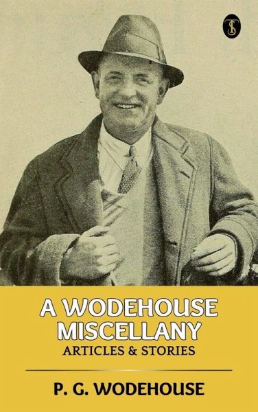 A Wodehouse Miscellany: Articles & Stories (eBook, ePUB) A Wodehouse Miscellany: Articles & Stories (eBook, ePUB)