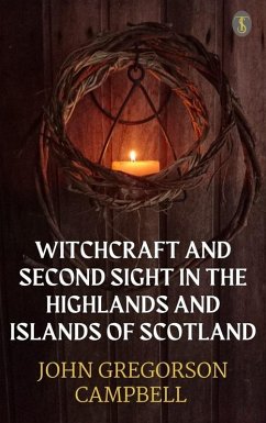 Witchcraft & Second Sight In The Highlands & Islands of Scotland (eBook, ePUB) - Campbell, John Gregorson