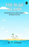 The Blue Island: Experiences of A New Arrival Beyond The Veil (eBook, ePUB)