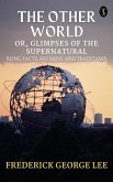 The Other World; or, Glimpses Of The Supernatural Being Facts Records And Traditons (eBook, ePUB)