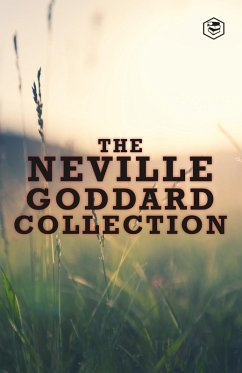 The Neville Goddard Collection (Paperback) - Awakened Imagination, Be What You Wish, Feeling Is The Secret, The Power of Awareness & The Secret of Imagining (eBook, ePUB) - Goddard, Neville