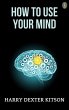 How to Use Your Mind (eBook, ePUB) - Bild 1