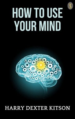 How to Use Your Mind (eBook, ePUB) - Kitson, Harry Dexter