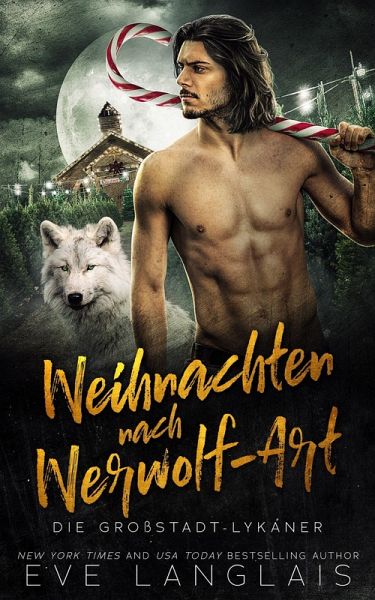 Weihnachten nach Werwolf-Art (Die Großstadt-Lykaner, #6) (eBook, ePUB) Weihnachten nach Werwolf-Art (Die Großstadt-Lykaner, #6) (eBook, ePUB)