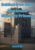Behind Iron Bars: Maximum Security Prisons (eBook, ePUB) Behind Iron Bars: Maximum Security Prisons (eBook, ePUB)