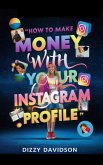 How To Make Money With Your Instagram Profile (Social Media Business, #2) (eBook, ePUB)