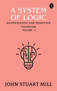 Cover A System of Logic: Ratiocinative and Inductive, 7th Edition, Vol.I (eBook, ePUB)