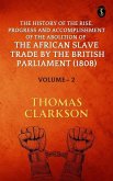 The History of the Rise, Progress and Accomplishment of The Abolition of The African Slave Trade By The British Parliament (1808), Volume II (eBook, ePUB)