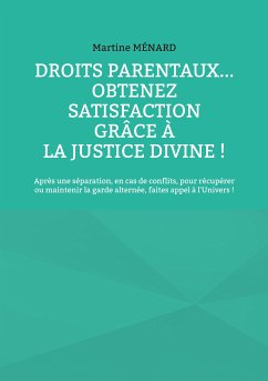 Droits parentaux... obtenez satisfaction grâce à la Justice Divine ! (eBook, ePUB) - Ménard, Martine