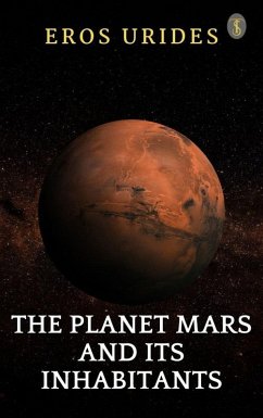 The Planet Mars And Its Inhabitants (eBook, ePUB) - Urides, Eros
