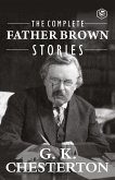 The Complete Father Brown Stories (Complete Collection): 53 Murder Mysteries - The Innocence of Father Brown, The Wisdom of Father Brown, The Incredulity of Father Brown, The Secret of Father Brown, The Scandal of Father Brown, The Donnington Affair & The Mask of Midas (eBook, ePUB)