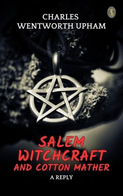 Salem Witchcraft and Cotton Mather: A Reply (eBook, ePUB) - Upham, Charles Wentworth