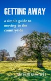 Getting Away: A Simple Guide to Moving to the Countryside (eBook, ePUB)