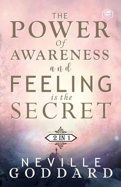Cover The Power of Awareness and Feeling is the Secret: The two most empowering books by Neville in one volume! (eBook, ePUB)