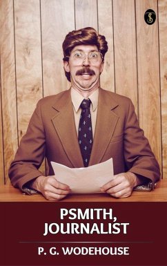 Psmith, Journalist (eBook, ePUB) - Wodehouse, P. G.