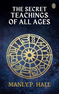 The Secret Teachings of All Ages (eBook, ePUB) - Hall, Manly P.