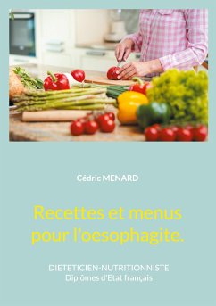 Recettes et menus pour l'oesophagite. (eBook, ePUB)