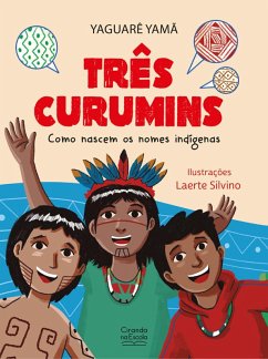 Três curumins - como nascem os nomes indígenas (eBook, ePUB) - Yamã, Yaguarê