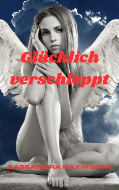 Glücklich verschleppt (eBook, ePUB) - Hayworth, Cassandra; Hayworth, Cassandra