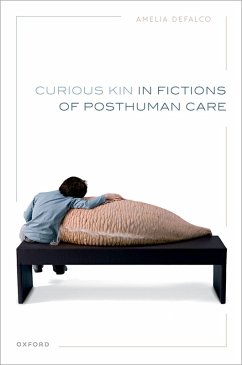 Curious Kin in Fictions of Posthuman Care (eBook, PDF) - Defalco, Amelia