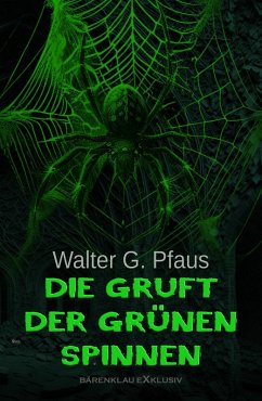 Die Gruft der grünen Spinnen (eBook, ePUB) - Pfaus, Walter G.