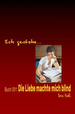 Ich gestehe Buch 001: Die Liebe machte mich blind (eBook, ePUB) - Paoli, Sara