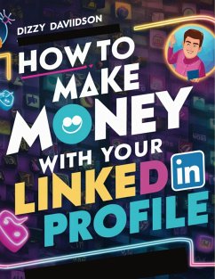 How To Make Money With Your LinkedIn Profile (Social Media Business, #7) (eBook, ePUB) - Davidson, Dizzy
