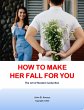 How To Make Her Fall For You: The Art... - Bild 1