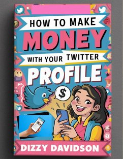 How To Make Money With Your Twitter Profile (Social Media Business, #8) (eBook, ePUB) - Davidson, Dizzy