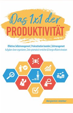 Das 1x1 der Produktivität: Effektives Selbstmanagement   Prokrastination beenden   Zeitmanagement (eBook, ePUB) - Walter, Benjamin