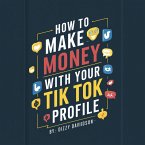How To Make Money With Your Tik Tok Profile (Social Media Business, #3) (eBook, ePUB)