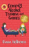 Comedy, Alcohol, Trauma and Games (Becky Bexley the Child Genius, #4) (eBook, ePUB)