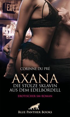 Axana, die stolze Sklavin aus dem Edelbordell   Erotischer SM-Roman (eBook, PDF) - Pré, Corinne du