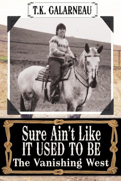 Sure Ain't Like It Used to Be: The Vanishing West (eBook, ePUB) - Galarneau, T. K.
