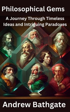 Philosophical Gems: A Journey Through Timeless Ideas and Intriguing Paradoxes (eBook, ePUB) - Bathgate, Andrew