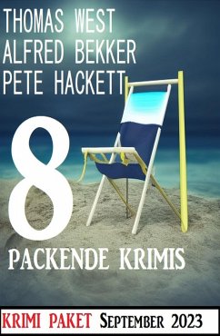 8 Packende Krimis September 2023 (eBook, ePUB) - Bekker, Alfred; West, Thomas; Hackett, Pete
