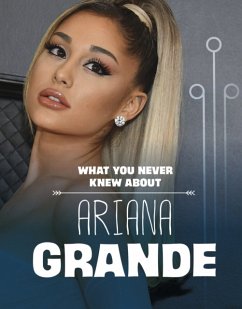 What You Never Knew About Ariana Grande - Schuh, Mari