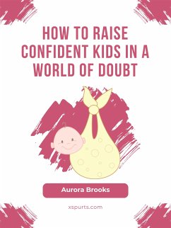 How to Raise Confident Kids in a World of Doubt (eBook, ePUB) - Brooks, Aurora