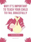 Why It's Important to Teach Your Child to Fail Gracefully (eBook, ePUB)