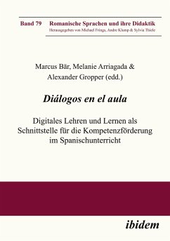 Diálogos en el aula - Digitales Lehren und Lernen als Schnittstelle für die Kompetenzförderung im Spanischunterricht - Bär, Marcus Arriagada