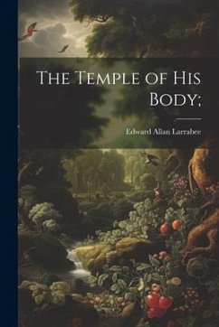 The Temple of His Body; - Larrabee, Edward Allan