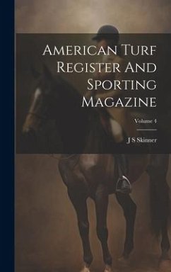 American Turf Register And Sporting Magazine; Volume 4 - Skinner, J. S.