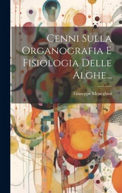 Cenni Sulla Organografia E Fisiologia Delle Alghe... - Meneghini, Giuseppe