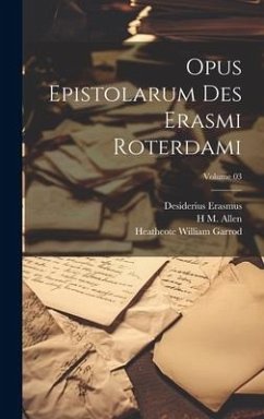 Opus epistolarum des Erasmi Roterdami; Volume 03 - Garrod, Heathcote William; Erasmus, Desiderius; Allen, P. S.