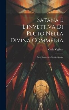 Satana E L'invettiva Di Pluto Nella Divina Commedia: Pape Satan, pape Satan, Aleppe - Viglieca, Carlo