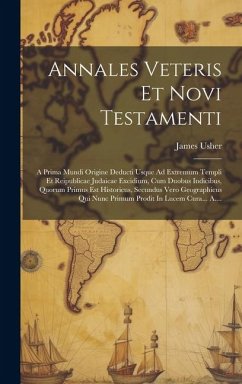 Annales Veteris Et Novi Testamenti: A Prima Mundi Origine Deducti Usque Ad Extremum Templi Et Reipublicae Judaicae Excidium, Cum Duobus Indicibus, Quo