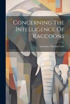 Concerning The Intelligence Of Raccoons - Cole, Lawrence Wooster