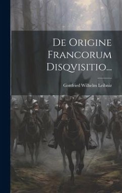 De Origine Francorum Disqvisitio... - Leibniz, Gottfried Wilhelm