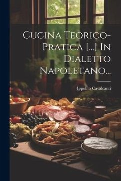 Cucina Teorico-pratica [...] In Dialetto Napoletano... - Cavalcanti, Ippolito